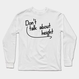 Don't Talk About Height Long Sleeve T-Shirt